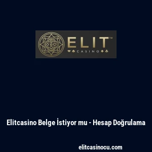Elitcasino Belge İstiyor mu - Hesap Doğrulama