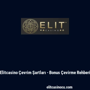 Elitcasino &Ccedil;evrim Şartları - Bonus &Ccedil;evirme Rehberi
