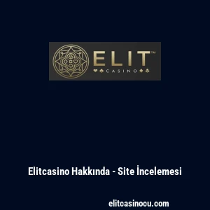 Elitcasino Hakkında - Site İncelemesi