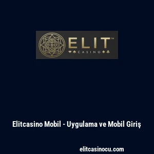 Elitcasino Mobil - Uygulama ve Mobil Giriş