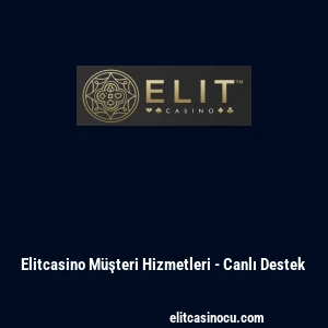 Elitcasino M&uuml;şteri Hizmetleri - Canlı Destek