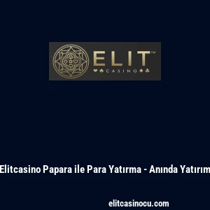 Elitcasino Papara ile Para Yatırma - Anında Yatırım
