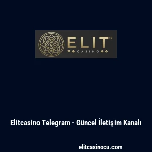 Elitcasino Telegram - G&uuml;ncel İletişim Kanalı